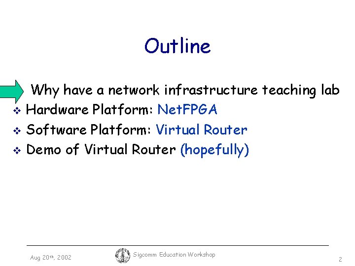 Outline Why have a network infrastructure teaching lab v Hardware Platform: Net. FPGA v