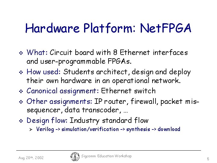 Hardware Platform: Net. FPGA v v v What: Circuit board with 8 Ethernet interfaces