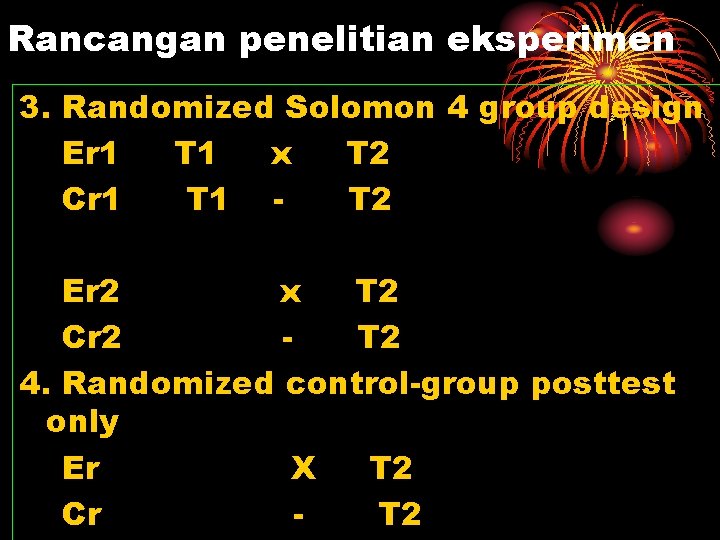 Rancangan penelitian eksperimen 3. Randomized Solomon 4 group design Er 1 T 1 x