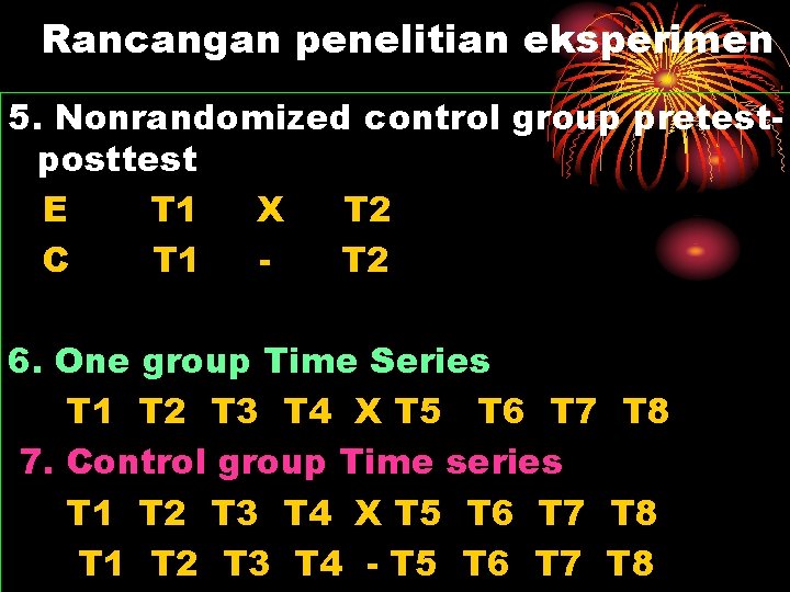 Rancangan penelitian eksperimen 5. Nonrandomized control group pretestposttest E T 1 X T 2