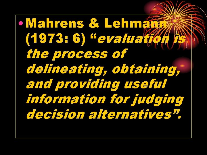  • Mahrens & Lehmann (1973: 6) “evaluation is the process of delineating, obtaining,