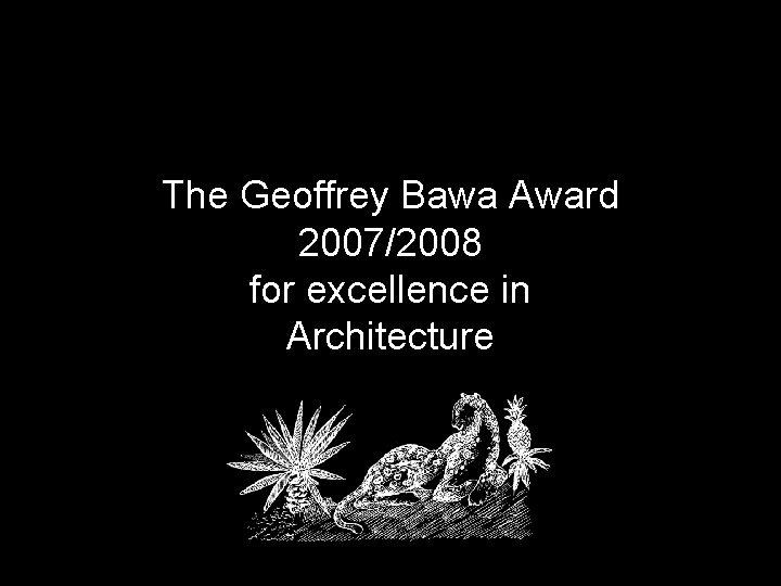 The Geoffrey Bawa Award 2007/2008 for excellence in Architecture 
