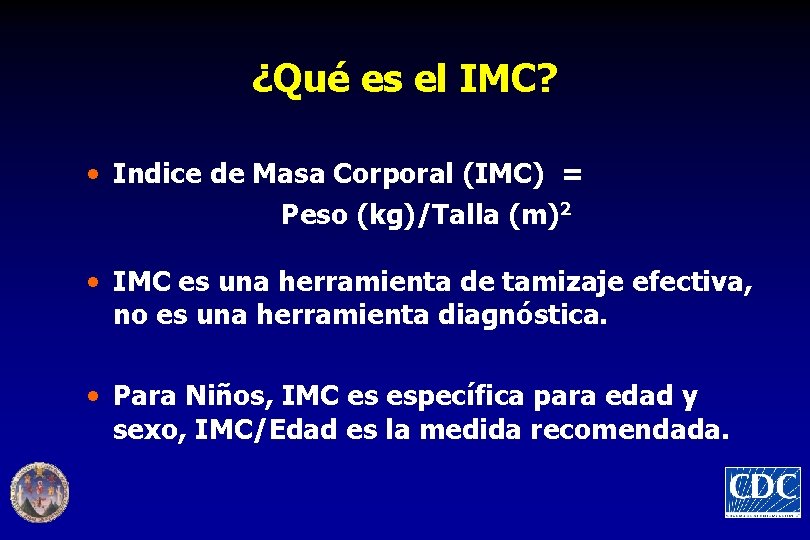 ¿Qué es el IMC? • Indice de Masa Corporal (IMC) = Peso (kg)/Talla (m)2