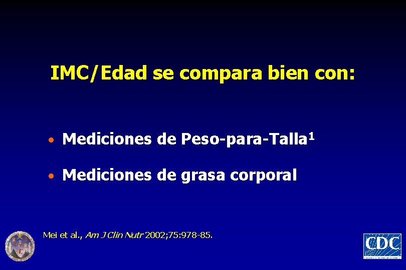 IMC/Edad se compara bien con: • Mediciones de Peso-para-Talla 1 • Mediciones de grasa