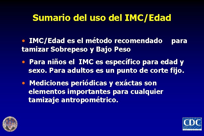 Sumario del uso del IMC/Edad • IMC/Edad es el método recomendado tamizar Sobrepeso y