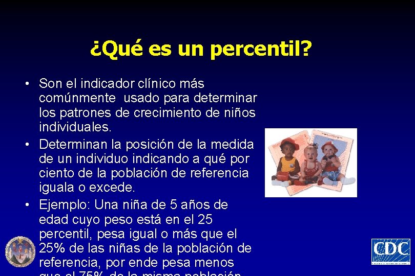 ¿Qué es un percentil? • Son el indicador clínico más comúnmente usado para determinar