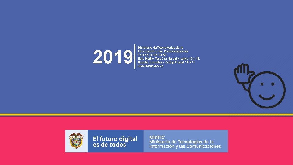 2019 Ministerio de Tecnologías de la Información y las Comunicaciones Tel: +57(1) 344 34