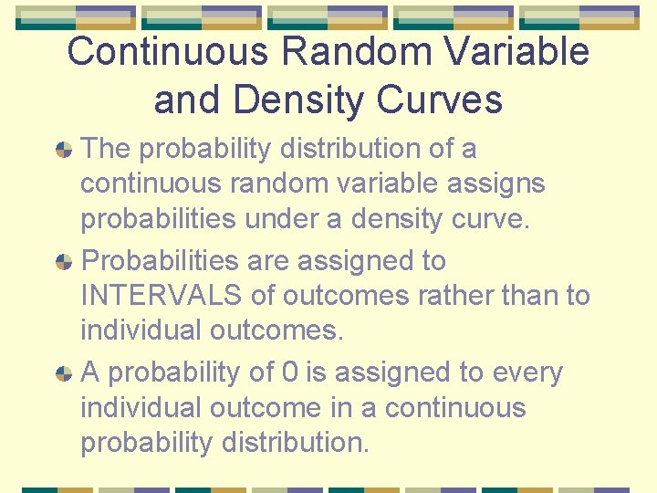 Continuous Random Variable and Density Curves The probability distribution of a continuous random variable