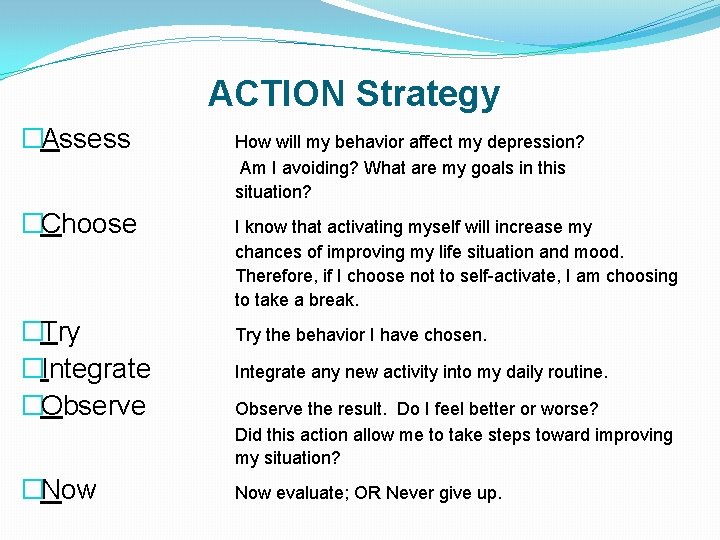 ACTION Strategy �Assess �Choose �Try �Integrate �Observe �Now How will my behavior affect my