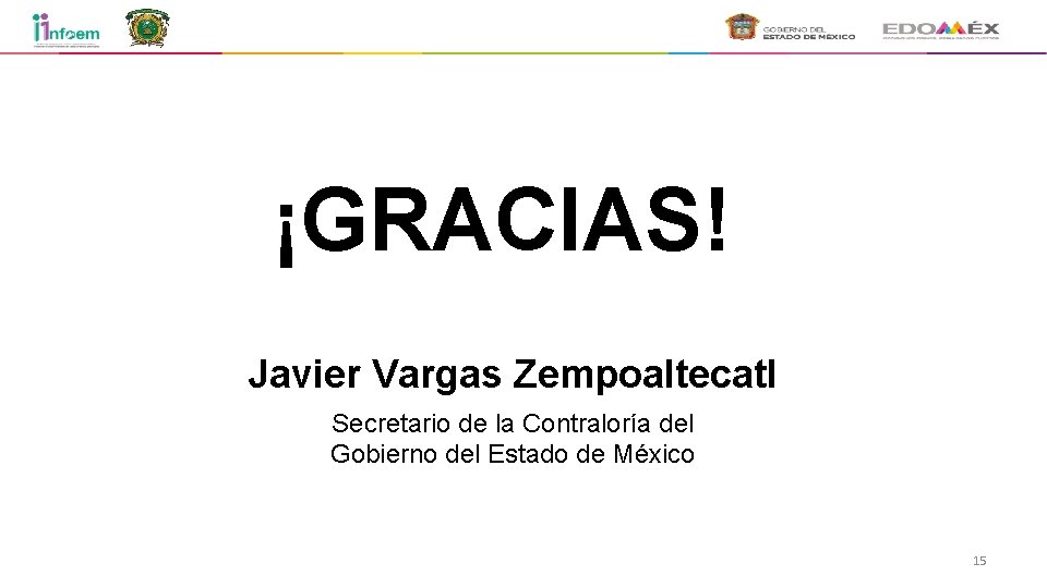 ¡GRACIAS! Javier Vargas Zempoaltecatl Secretario de la Contraloría del Gobierno del Estado de México