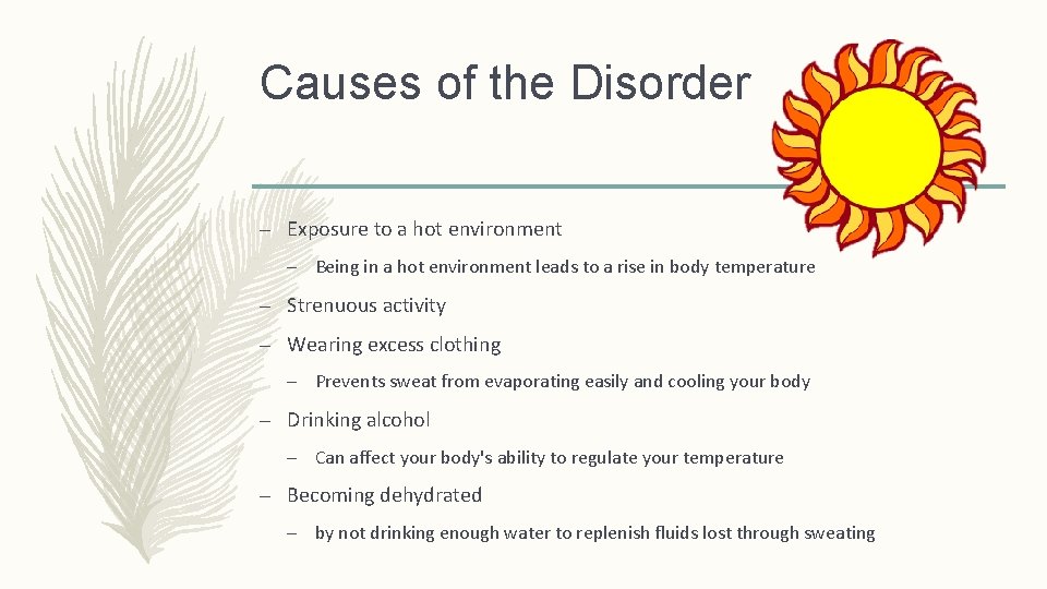 Causes of the Disorder – Exposure to a hot environment – Being in a