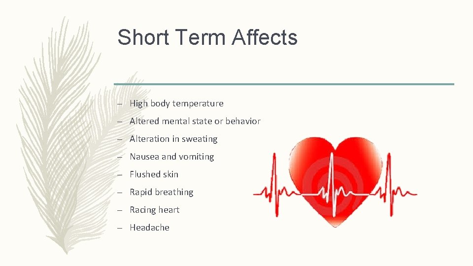 Short Term Affects – High body temperature – Altered mental state or behavior –