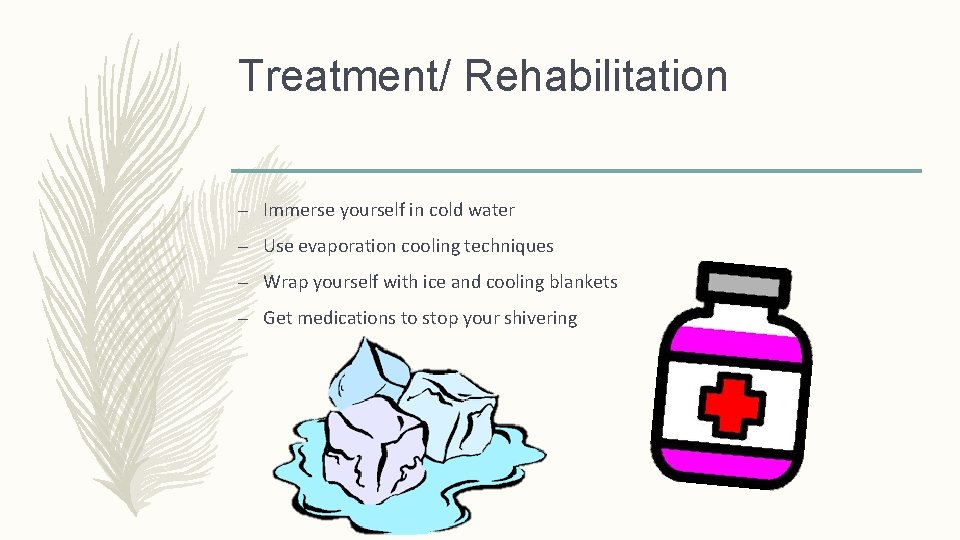 Treatment/ Rehabilitation – Immerse yourself in cold water – Use evaporation cooling techniques –