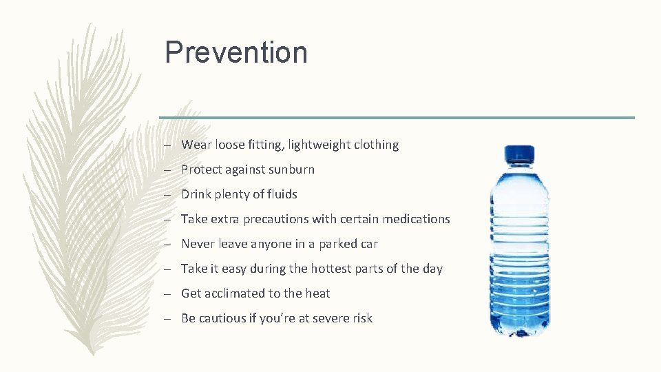 Prevention – Wear loose fitting, lightweight clothing – Protect against sunburn – Drink plenty