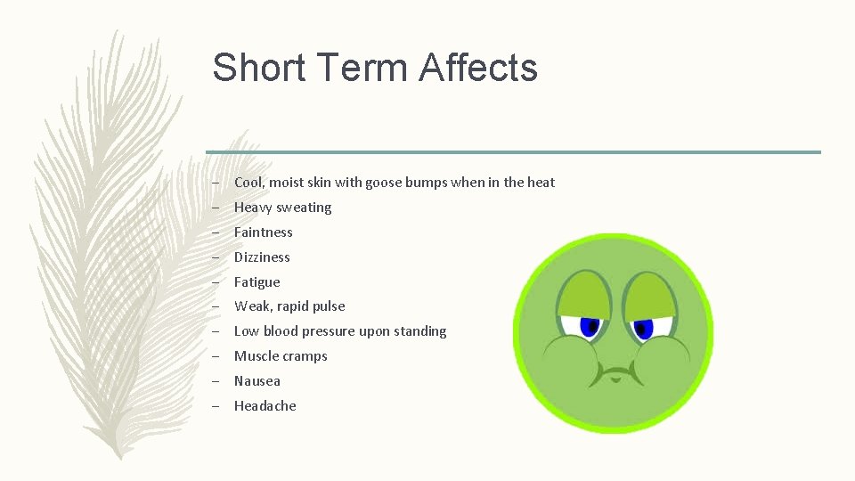 Short Term Affects – Cool, moist skin with goose bumps when in the heat