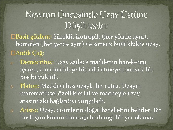 Newton Öncesinde Uzay Üstüne Düşünceler �Basit gözlem: Sürekli, izotropik (her yönde aynı), homojen (her