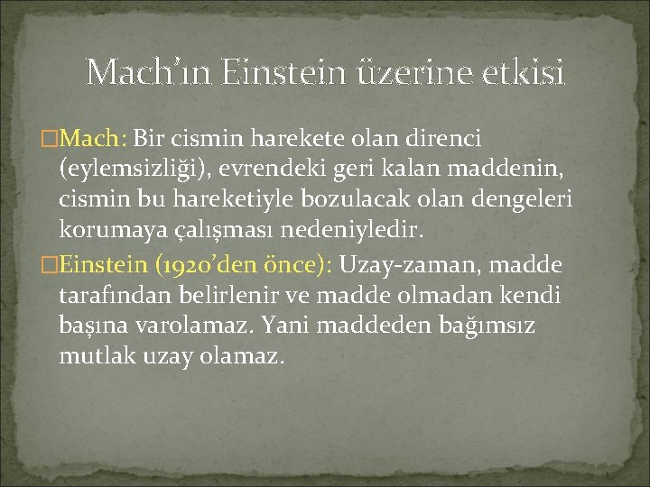 Mach’ın Einstein üzerine etkisi �Mach: Bir cismin harekete olan direnci (eylemsizliği), evrendeki geri kalan