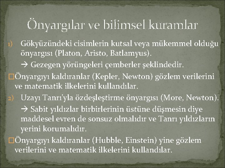 Önyargılar ve bilimsel kuramlar Gökyüzündeki cisimlerin kutsal veya mükemmel olduğu önyargısı (Platon, Aristo, Batlamyus).