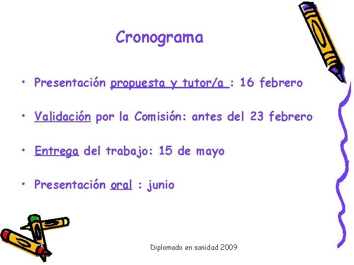 Cronograma • Presentación propuesta y tutor/a : 16 febrero • Validación por la Comisión: