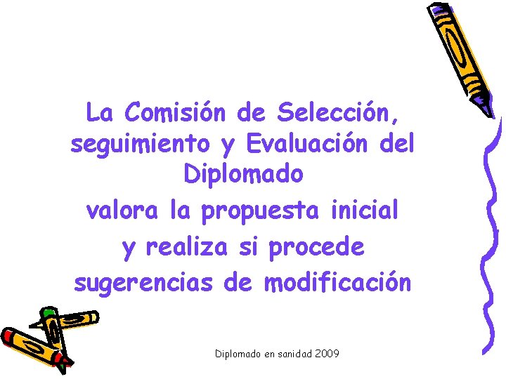 La Comisión de Selección, seguimiento y Evaluación del Diplomado valora la propuesta inicial y