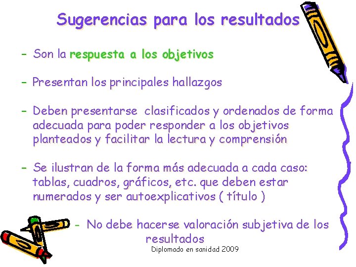 Sugerencias para los resultados – Son la respuesta a los objetivos – Presentan los