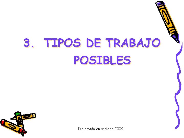 3. TIPOS DE TRABAJO POSIBLES Diplomado en sanidad 2009 