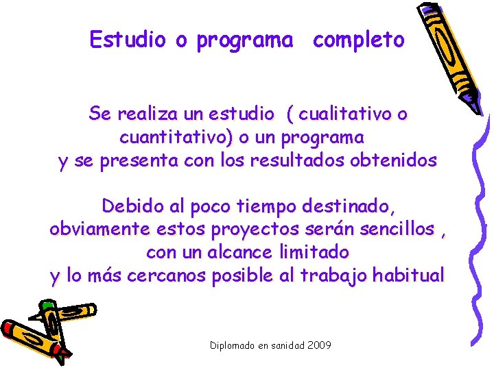 Estudio o programa completo Se realiza un estudio ( cualitativo o cuantitativo) o un