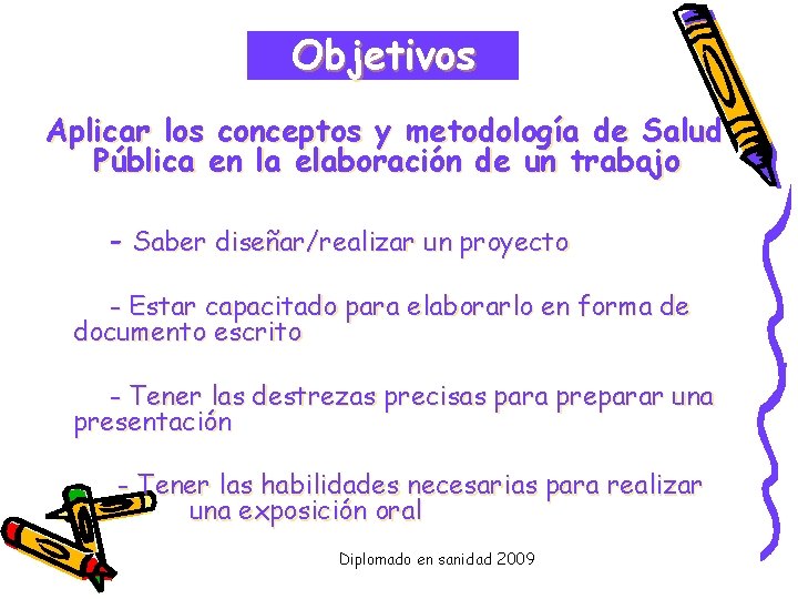 Objetivos Aplicar los conceptos y metodología de Salud Pública en la elaboración de un