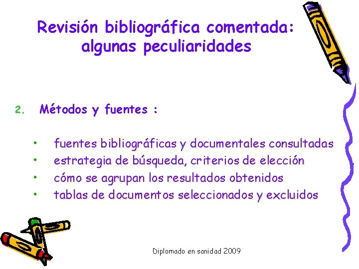 Revisión bibliográfica comentada: algunas peculiaridades Métodos y fuentes : 2. • • fuentes bibliográficas