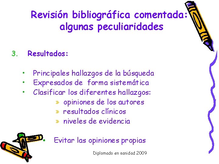 Revisión bibliográfica comentada: algunas peculiaridades Resultados: 3. • • • Principales hallazgos de la