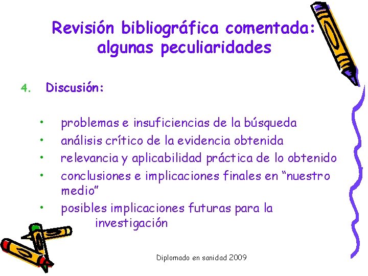 Revisión bibliográfica comentada: algunas peculiaridades Discusión: 4. • • • problemas e insuficiencias de
