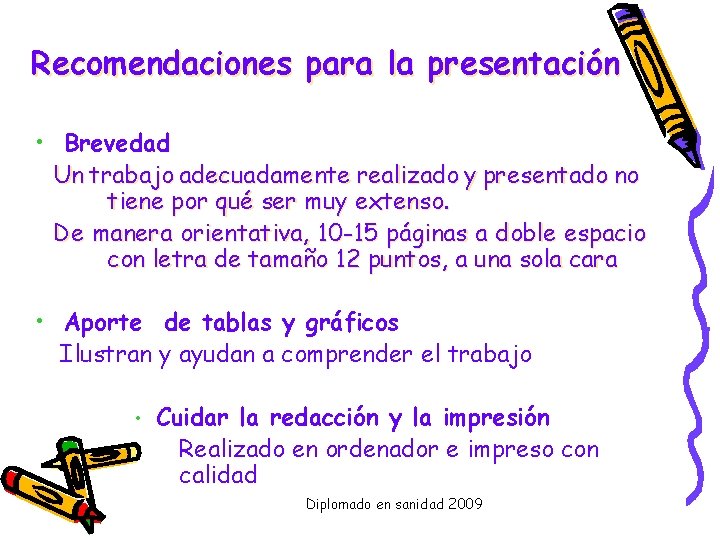 Recomendaciones para la presentación • Brevedad Un trabajo adecuadamente realizado y presentado no tiene