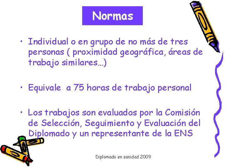 Normas • Individual o en grupo de no más de tres personas ( proximidad
