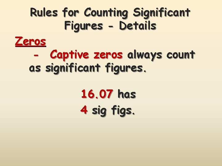 Rules for Counting Significant Figures - Details Zeros - Captive zeros always count as