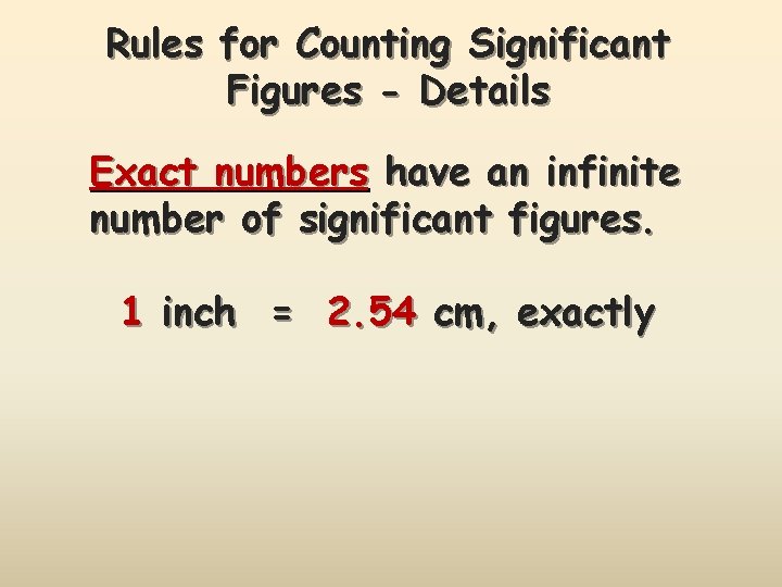 Rules for Counting Significant Figures - Details Exact numbers have an infinite number of