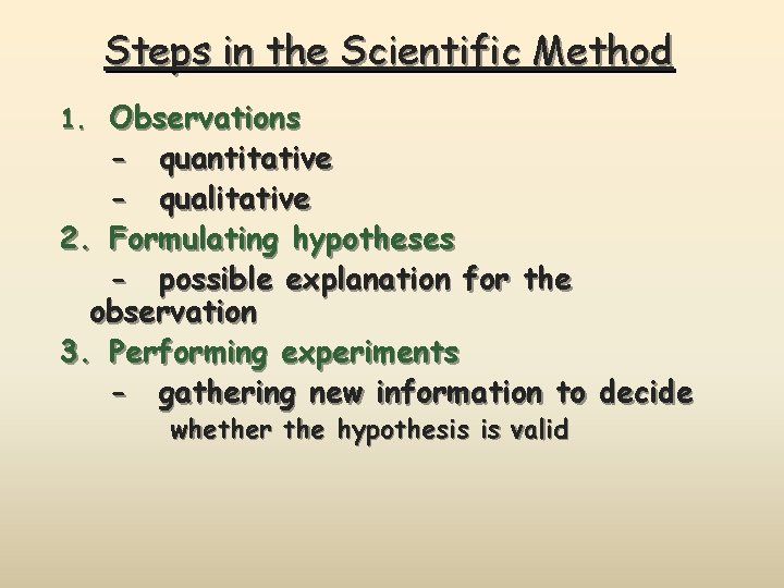 Steps in the Scientific Method 1. Observations - quantitative - qualitative 2. Formulating hypotheses