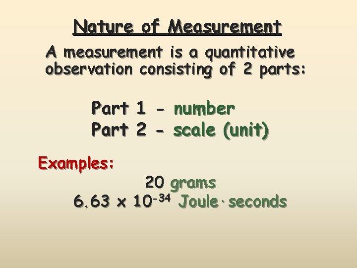 Nature of Measurement A measurement is a quantitative observation consisting of 2 parts: Part
