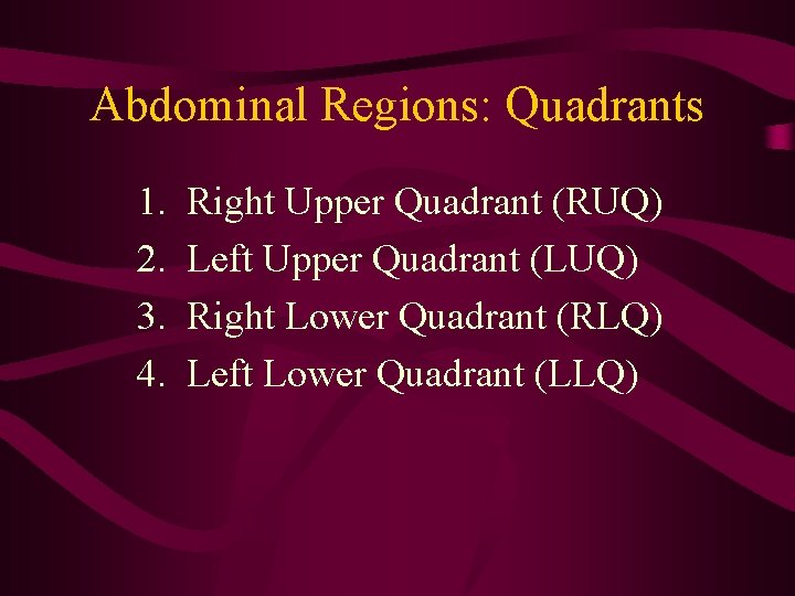 Abdominal Regions: Quadrants 1. 2. 3. 4. Right Upper Quadrant (RUQ) Left Upper Quadrant Abdominal Regions: Quadrants 1. 2. 3. 4. Right Upper Quadrant (RUQ) Left Upper Quadrant