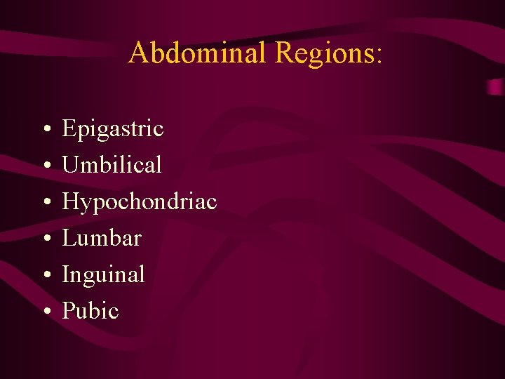 Abdominal Regions: • • • Epigastric Umbilical Hypochondriac Lumbar Inguinal Pubic Abdominal Regions: • • • Epigastric Umbilical Hypochondriac Lumbar Inguinal Pubic