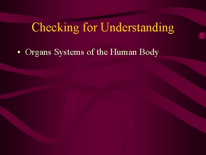 Checking for Understanding • Organs Systems of the Human Body Checking for Understanding • Organs Systems of the Human Body