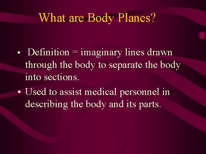What are Body Planes? • Definition = imaginary lines drawn through the body to What are Body Planes? • Definition = imaginary lines drawn through the body to