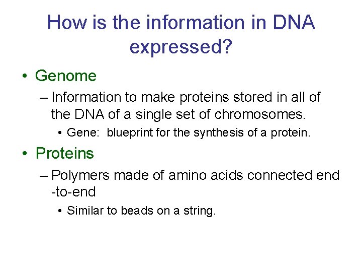 How is the information in DNA expressed? • Genome – Information to make proteins