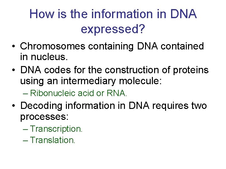 How is the information in DNA expressed? • Chromosomes containing DNA contained in nucleus.