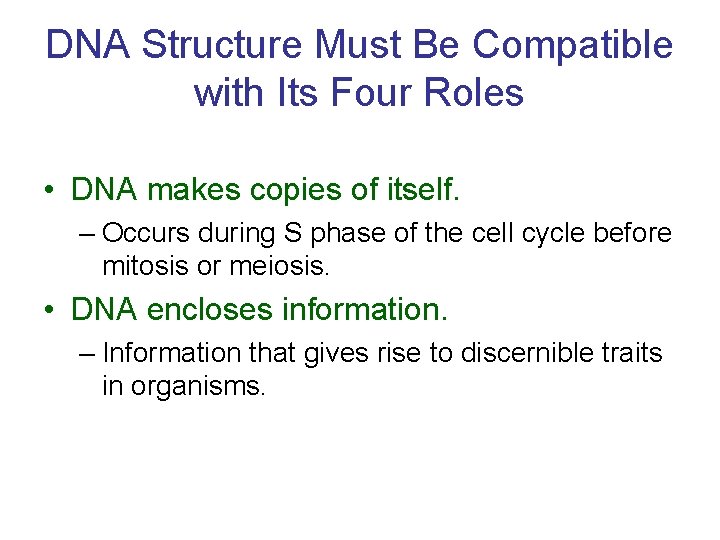 DNA Structure Must Be Compatible with Its Four Roles • DNA makes copies of