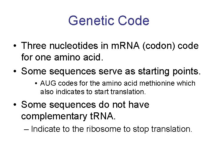 Genetic Code • Three nucleotides in m. RNA (codon) code for one amino acid.