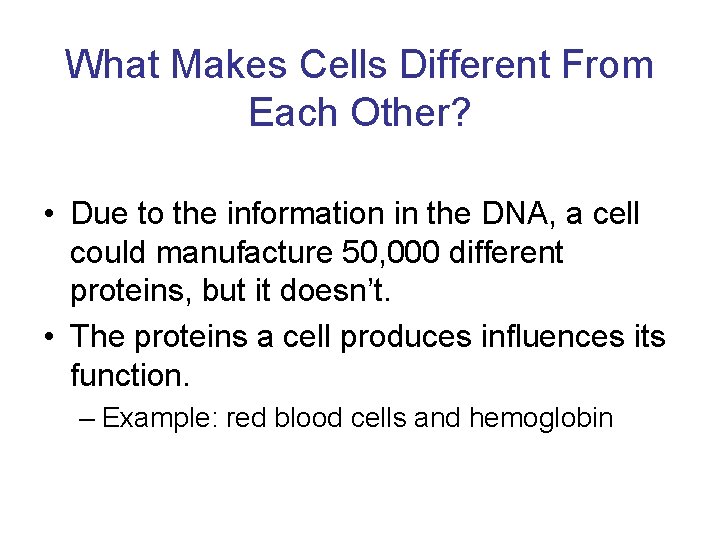 What Makes Cells Different From Each Other? • Due to the information in the