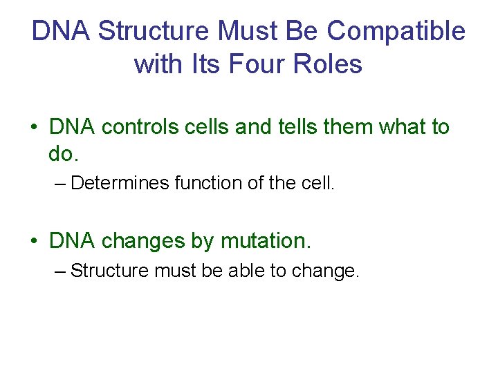 DNA Structure Must Be Compatible with Its Four Roles • DNA controls cells and