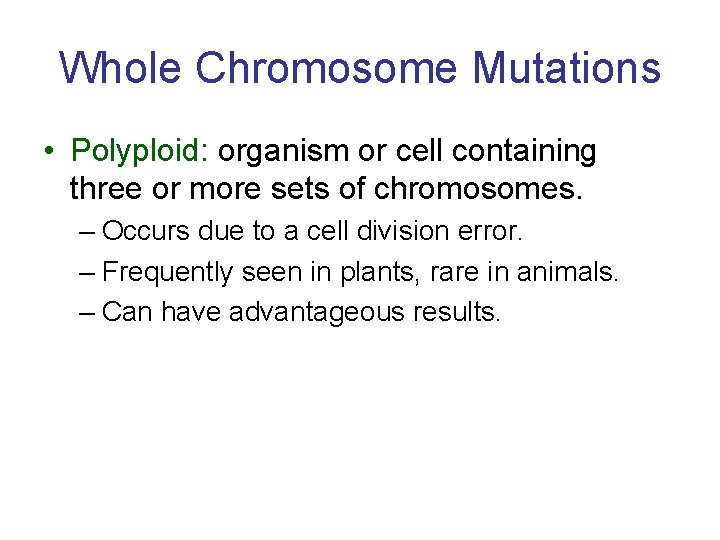 Whole Chromosome Mutations • Polyploid: organism or cell containing three or more sets of