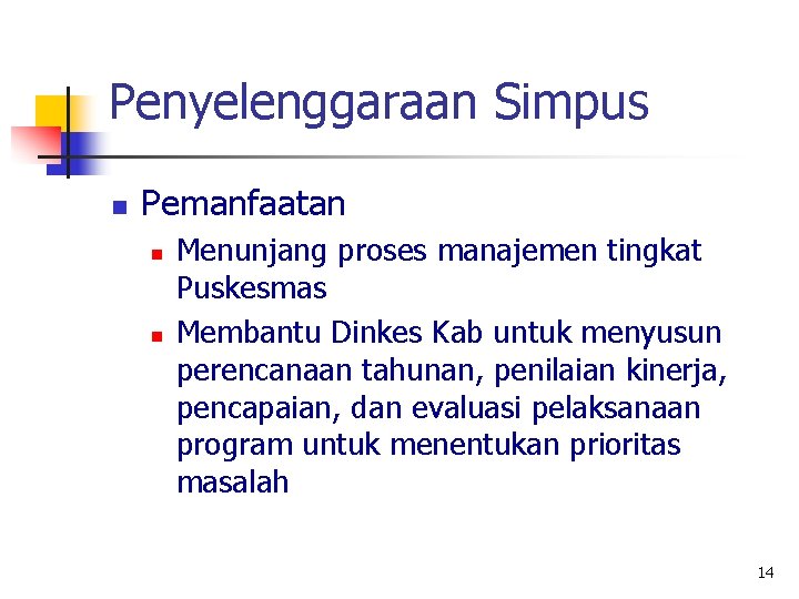 Penyelenggaraan Simpus n Pemanfaatan n n Menunjang proses manajemen tingkat Puskesmas Membantu Dinkes Kab