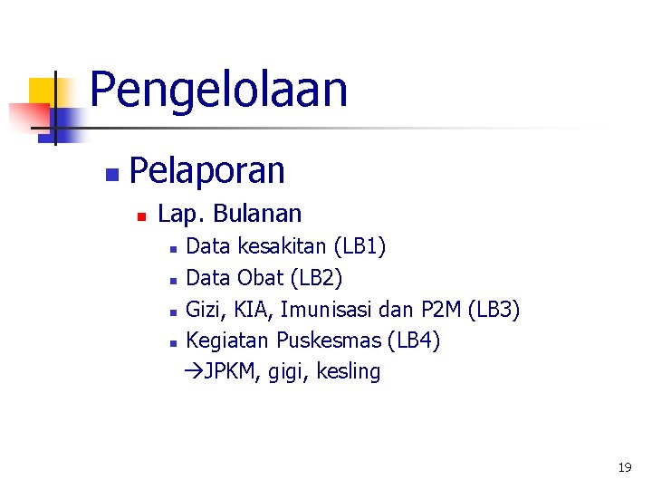 Pengelolaan n Pelaporan n Lap. Bulanan Data kesakitan (LB 1) n Data Obat (LB